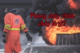 Tìm hiểu chung về PCCC - phòng cháy chữa cháy hiện nay ?